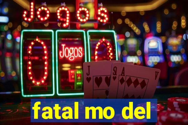 fatal mo del